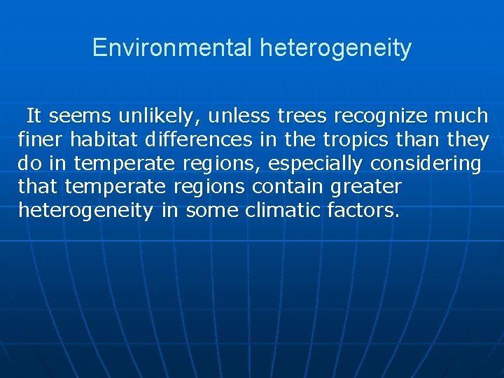 Environmental heterogeneity It seems unlikely, unless trees recognize much finer habitat differences in the