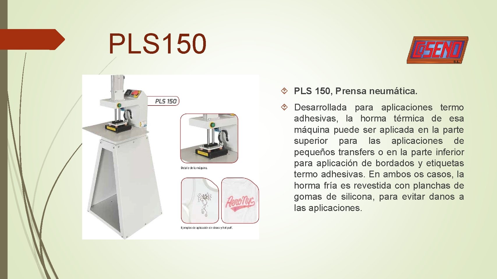 PLS 150 PLS 150, Prensa neumática. Desarrollada para aplicaciones termo adhesivas, la horma térmica