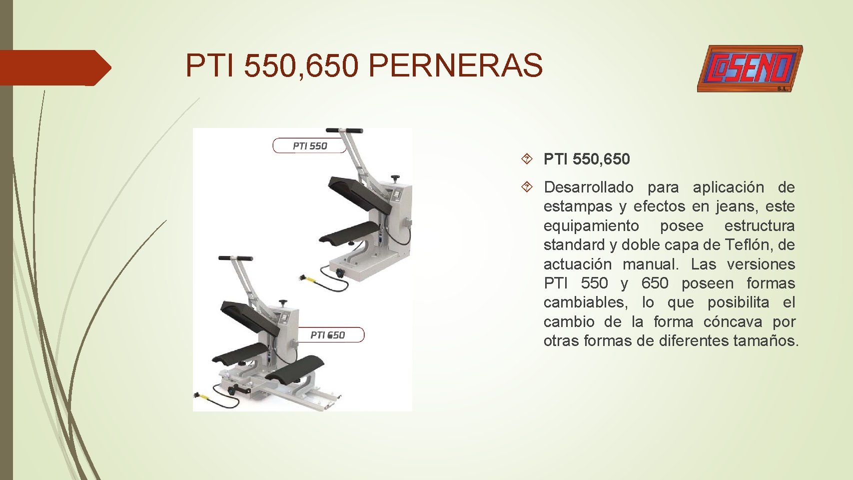 PTI 550, 650 PERNERAS PTI 550, 650 Desarrollado para aplicación de estampas y efectos