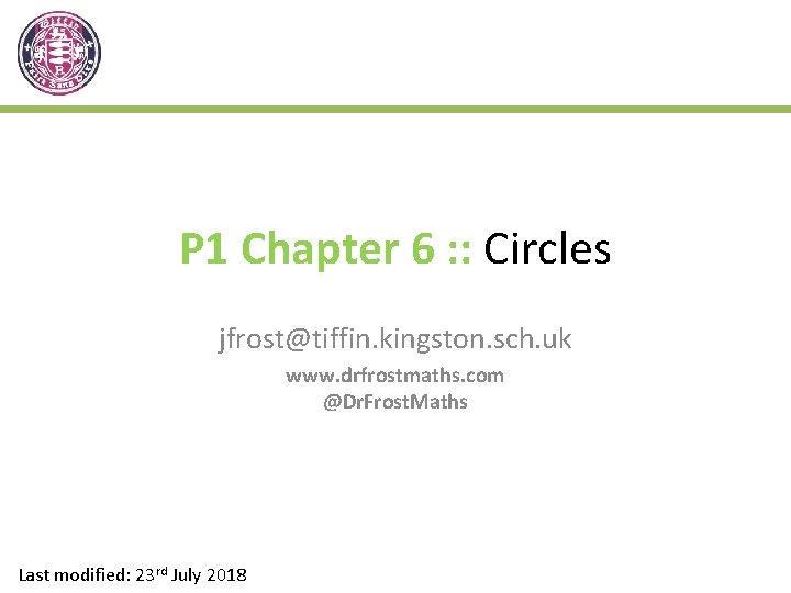 P 1 Chapter 6 : : Circles jfrost@tiffin. kingston. sch. uk www. drfrostmaths. com