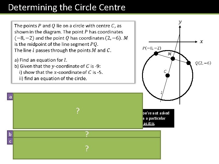 Determining the Circle Centre a ? b c Fro Exam Tip: If you’re not