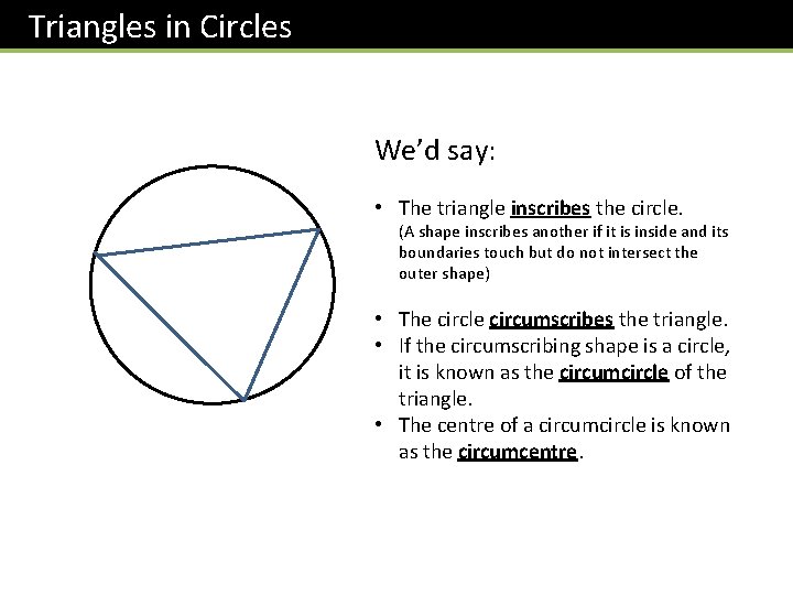 Triangles in Circles We’d say: • The triangle inscribes the circle. (A shape inscribes