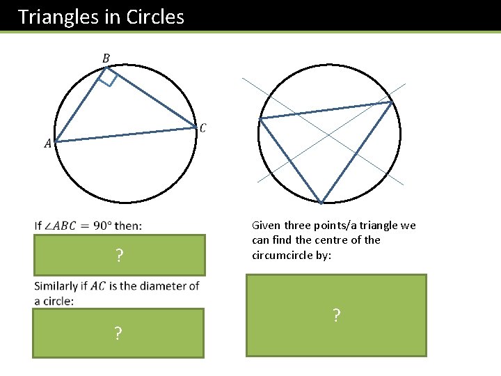 Triangles in Circles ? ? Given three points/a triangle we can find the centre
