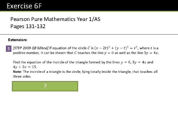 Exercise 6 F Pearson Pure Mathematics Year 1/AS Pages 131 -132 Extension: 1 ?