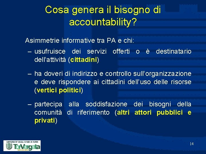 Cosa genera il bisogno di accountability? Asimmetrie informative tra PA e chi: – usufruisce