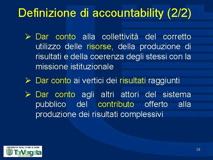 Definizione di accountability (2/2) Ø Dar conto alla collettività del corretto utilizzo delle risorse,