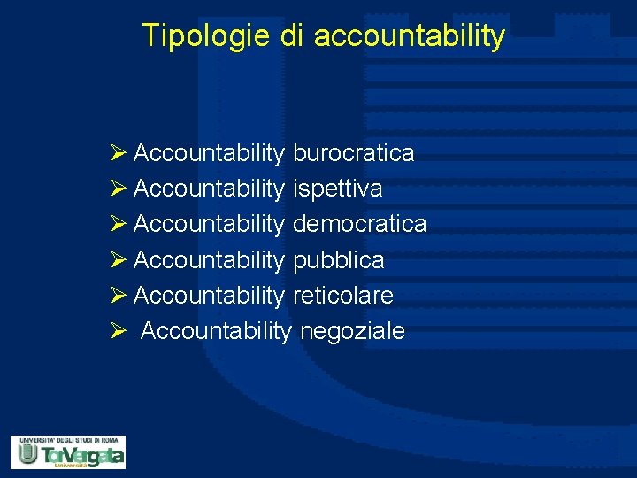 Tipologie di accountability Ø Accountability burocratica Ø Accountability ispettiva Ø Accountability democratica Ø Accountability