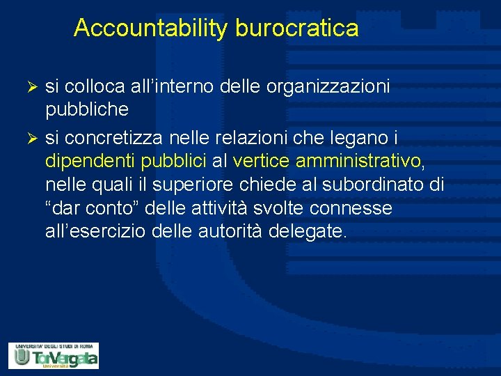 Accountability burocratica si colloca all’interno delle organizzazioni pubbliche Ø si concretizza nelle relazioni che