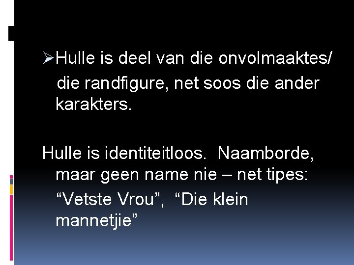 ØHulle is deel van die onvolmaaktes/ die randfigure, net soos die ander karakters. Hulle