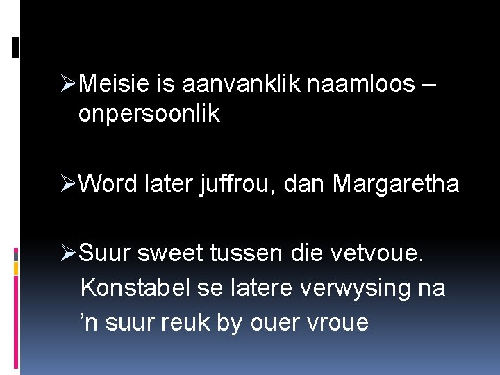 ØMeisie is aanvanklik naamloos – onpersoonlik ØWord later juffrou, dan Margaretha ØSuur sweet tussen