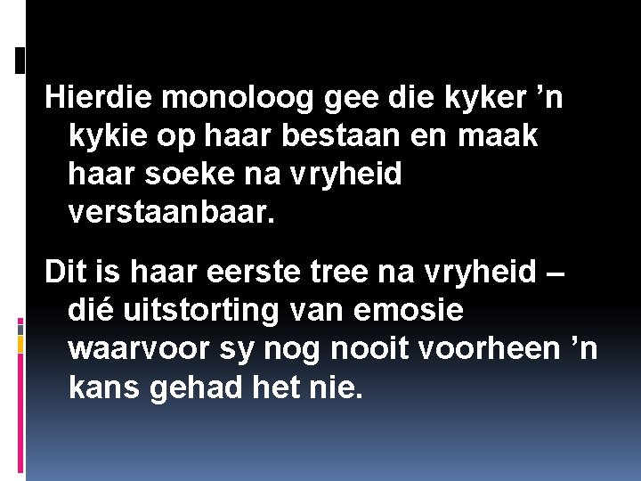Hierdie monoloog gee die kyker ’n kykie op haar bestaan en maak haar soeke