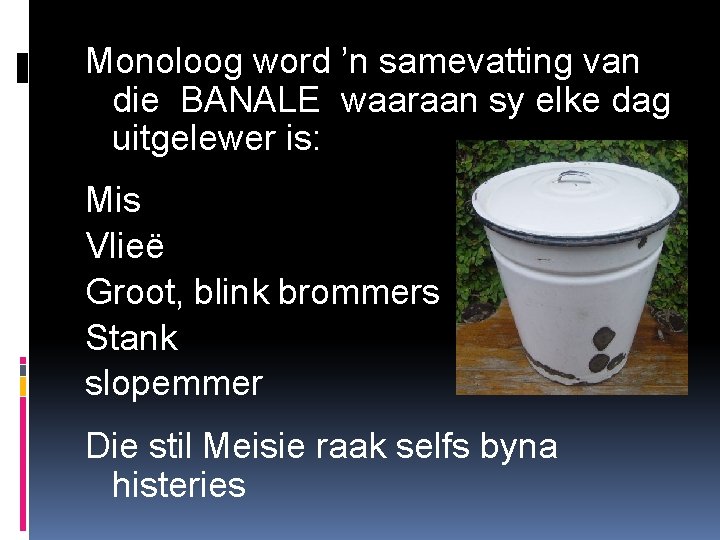 Monoloog word ’n samevatting van die BANALE waaraan sy elke dag uitgelewer is: Mis