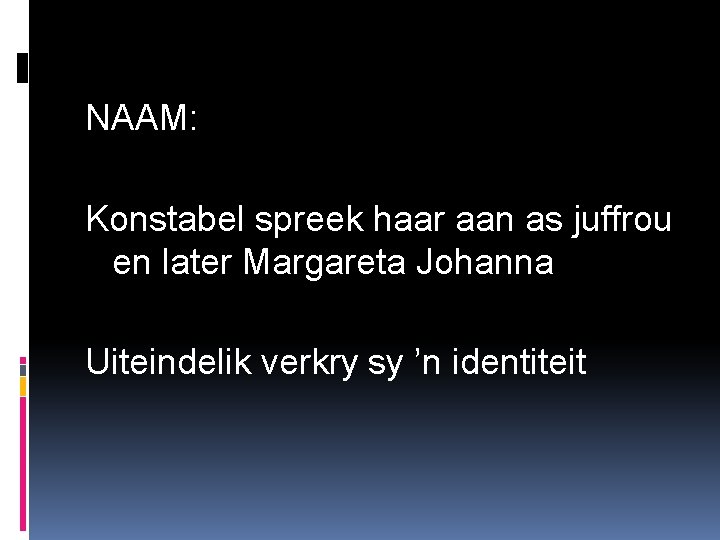 NAAM: Konstabel spreek haar aan as juffrou en later Margareta Johanna Uiteindelik verkry sy