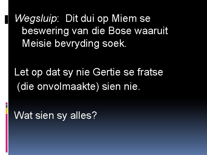 Wegsluip: Dit dui op Miem se beswering van die Bose waaruit Meisie bevryding soek.