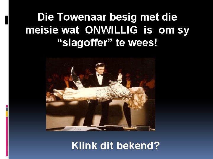 Die Towenaar besig met die meisie wat ONWILLIG is om sy “slagoffer” te wees!