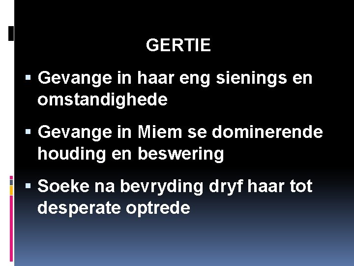 GERTIE Gevange in haar eng sienings en omstandighede Gevange in Miem se dominerende houding