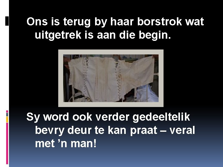 Ons is terug by haar borstrok wat uitgetrek is aan die begin. Sy word