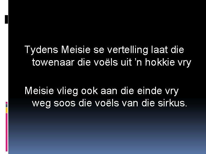 Tydens Meisie se vertelling laat die towenaar die voëls uit ’n hokkie vry Meisie