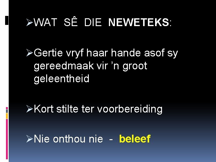 ØWAT SÊ DIE NEWETEKS: ØGertie vryf haar hande asof sy gereedmaak vir ’n groot