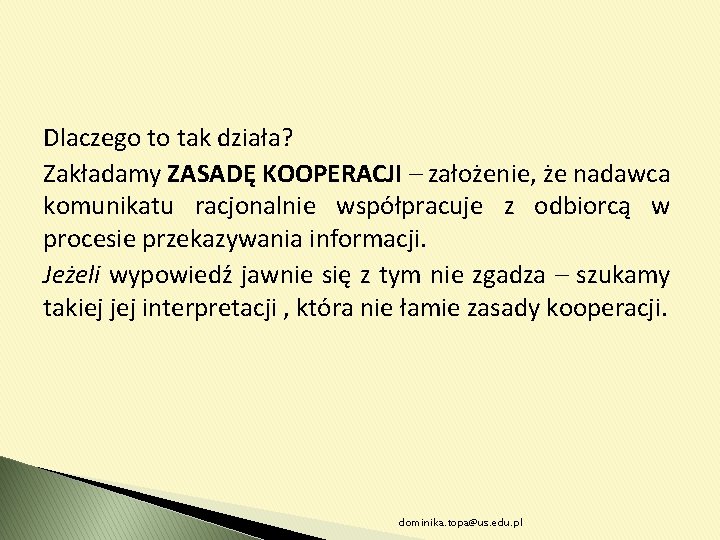 Dlaczego to tak działa? Zakładamy ZASADĘ KOOPERACJI – założenie, że nadawca komunikatu racjonalnie współpracuje