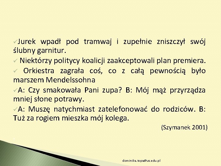 üJurek wpadł pod tramwaj i zupełnie zniszczył swój ślubny garnitur. ü Niektórzy politycy koalicji