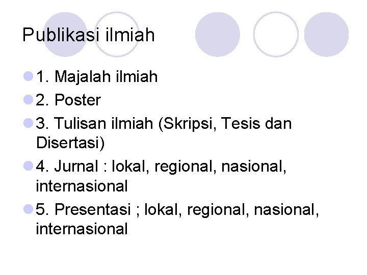 Publikasi ilmiah l 1. Majalah ilmiah l 2. Poster l 3. Tulisan ilmiah (Skripsi,