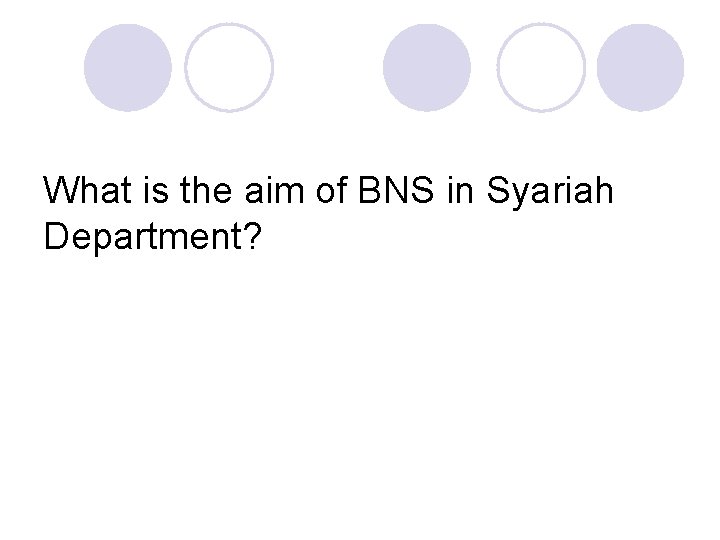 What is the aim of BNS in Syariah Department? 