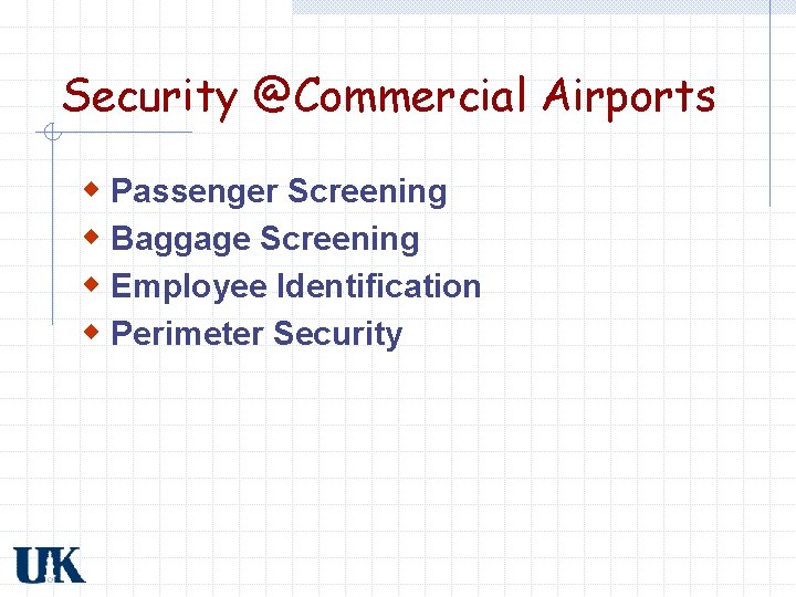 Security @Commercial Airports w Passenger Screening w Baggage Screening w Employee Identification w Perimeter
