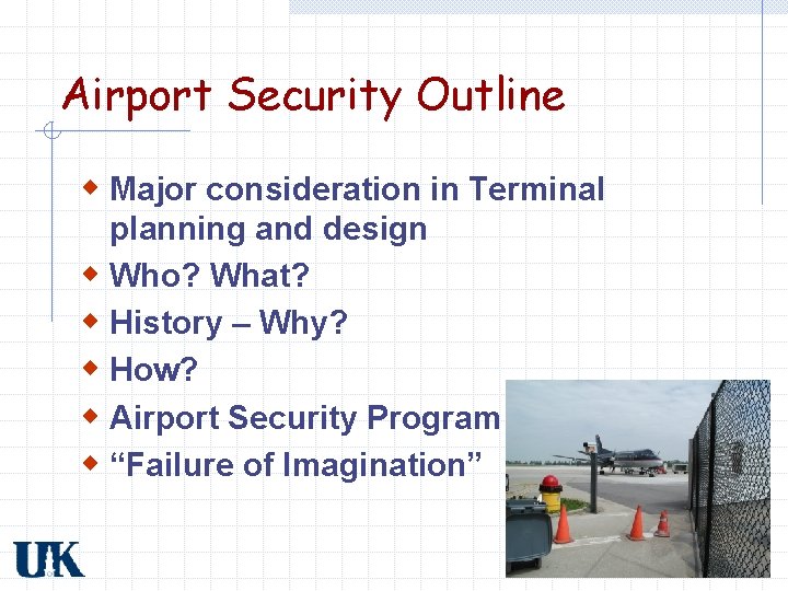 Airport Security Outline w Major consideration in Terminal planning and design w Who? What?