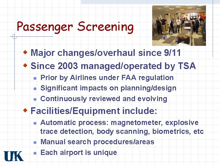 Passenger Screening w Major changes/overhaul since 9/11 w Since 2003 managed/operated by TSA l