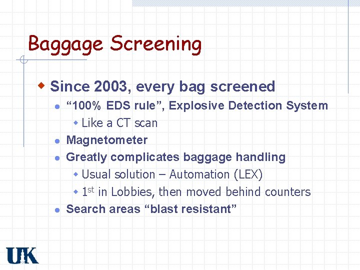 Baggage Screening w Since 2003, every bag screened l l “ 100% EDS rule”,