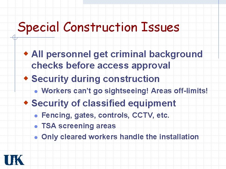 Special Construction Issues w All personnel get criminal background checks before access approval w