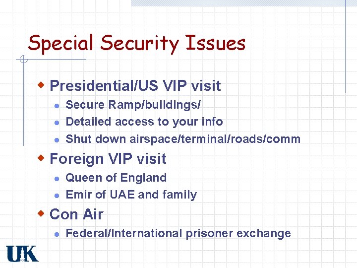 Special Security Issues w Presidential/US VIP visit l l l Secure Ramp/buildings/ Detailed access