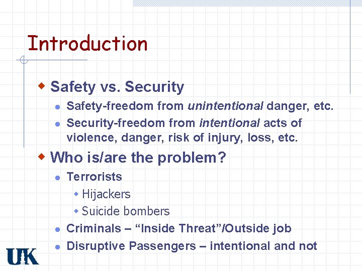 Introduction w Safety vs. Security l l Safety-freedom from unintentional danger, etc. Security-freedom from