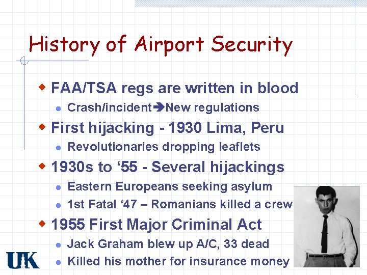History of Airport Security w FAA/TSA regs are written in blood l Crash/incident New