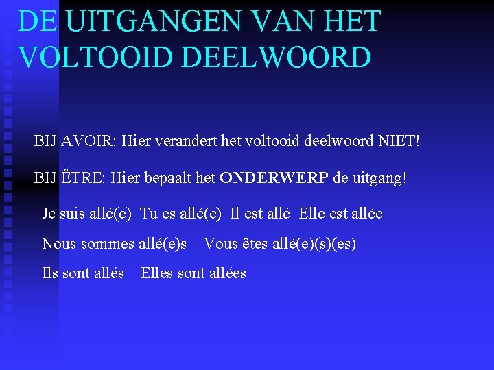 DE UITGANGEN VAN HET VOLTOOID DEELWOORD BIJ AVOIR: Hier verandert het voltooid deelwoord NIET! DE UITGANGEN VAN HET VOLTOOID DEELWOORD BIJ AVOIR: Hier verandert het voltooid deelwoord NIET!
