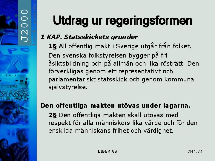 Utdrag ur regeringsformen 1 KAP. Statsskickets grunder 1§ All offentlig makt i Sverige utgår