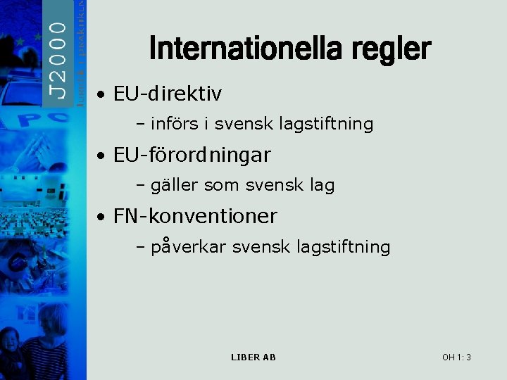Internationella regler • EU-direktiv – införs i svensk lagstiftning • EU-förordningar – gäller som