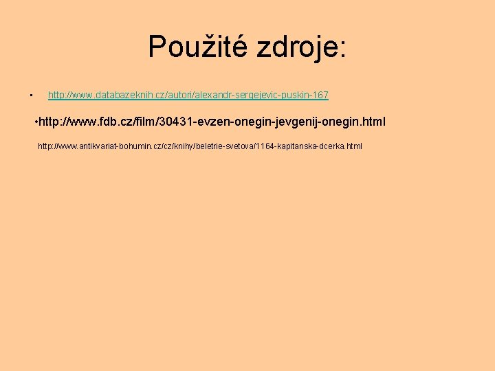 Použité zdroje: • http: //www. databazeknih. cz/autori/alexandr-sergejevic-puskin-167 • http: //www. fdb. cz/film/30431 -evzen-onegin-jevgenij-onegin. html