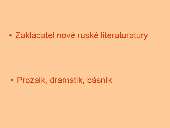  • Zakladatel nové ruské literatury • Prozaik, dramatik, básník 