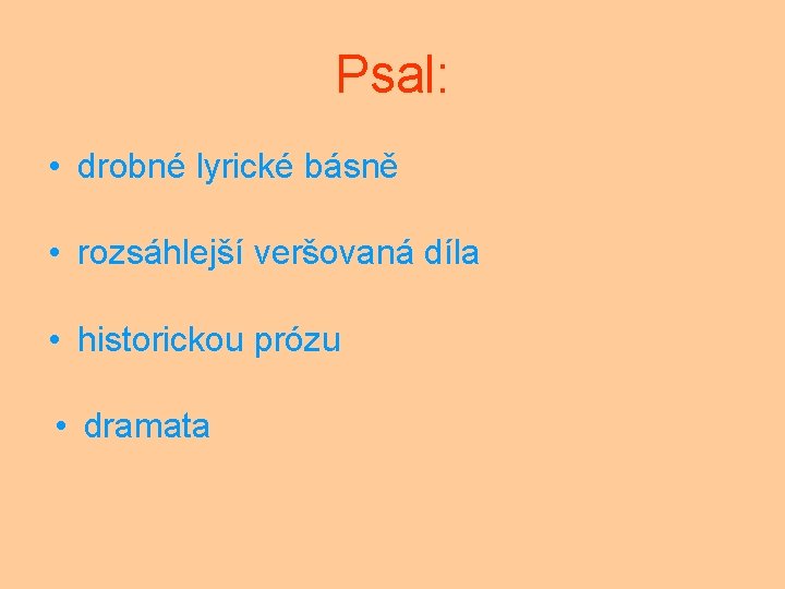 Psal: • drobné lyrické básně • rozsáhlejší veršovaná díla • historickou prózu • dramata