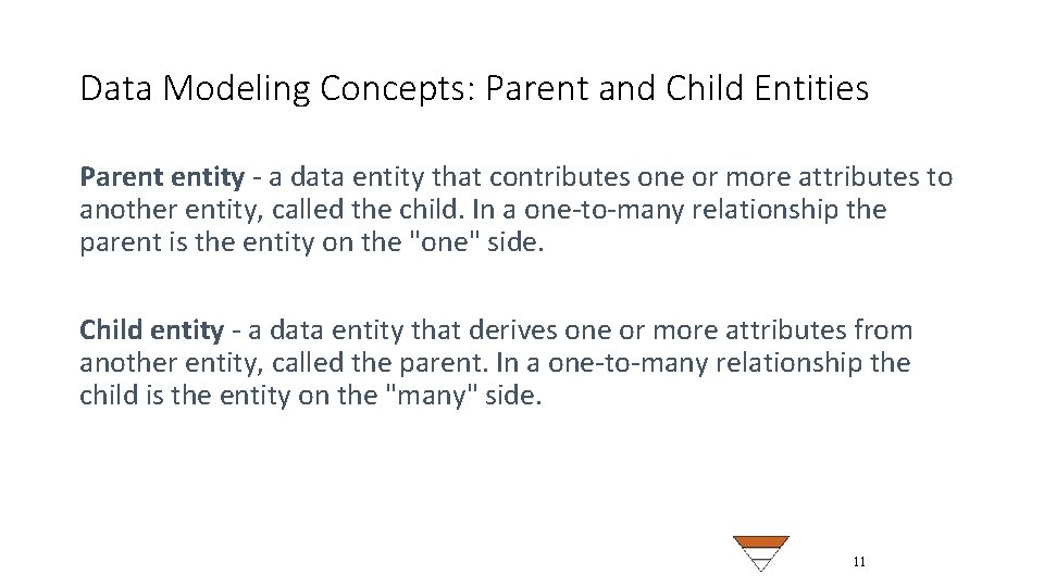 Data Modeling Concepts: Parent and Child Entities Parent entity - a data entity that