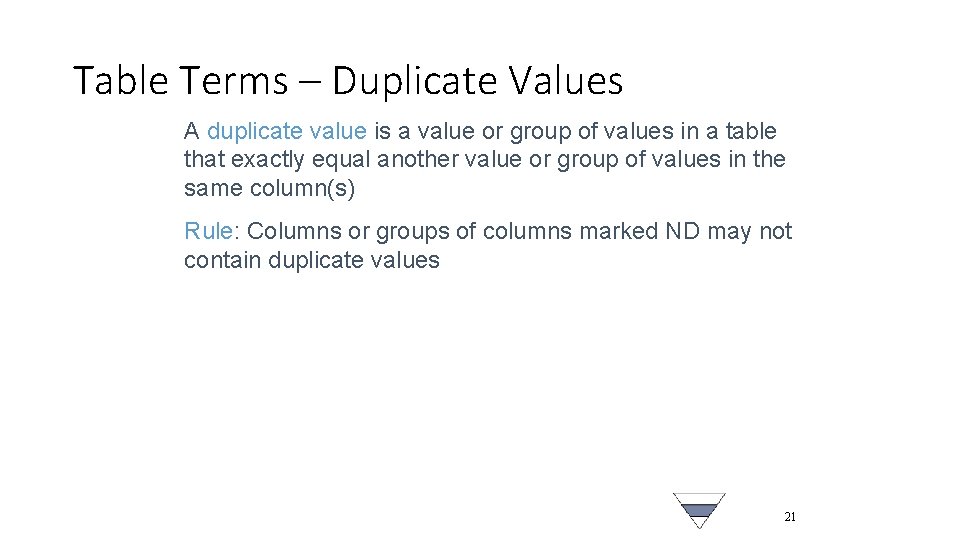 Table Terms – Duplicate Values A duplicate value is a value or group of