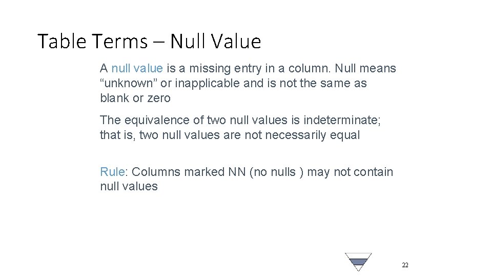 Table Terms – Null Value A null value is a missing entry in a