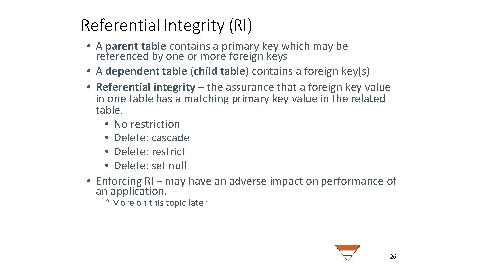 Referential Integrity (RI) • A parent table contains a primary key which may be