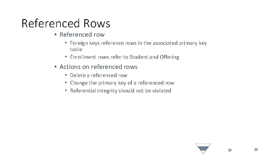 Referenced Rows • Referenced row • Foreign keys reference rows in the associated primary