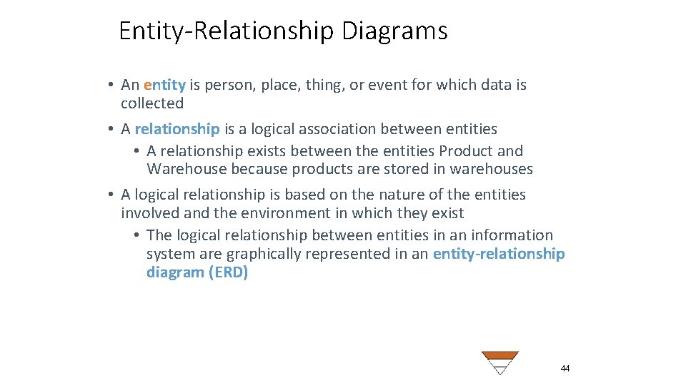 Entity-Relationship Diagrams • An entity is person, place, thing, or event for which data