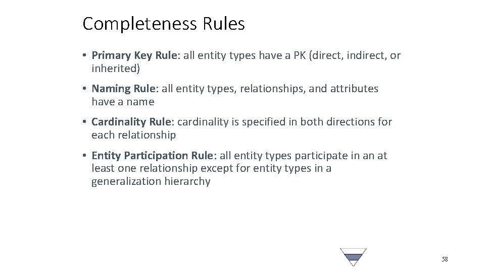 Completeness Rules • Primary Key Rule: all entity types have a PK (direct, indirect,