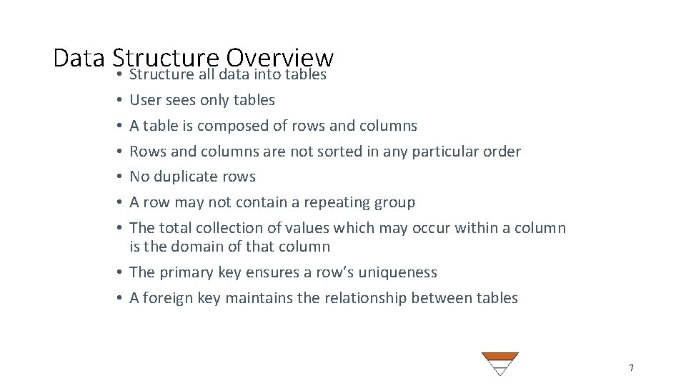 Data Structure Overview • Structure all data into tables User sees only tables A