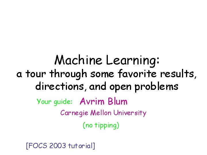 Machine Learning: Machine Learning a tour through some favorite results, a 1 -semester course